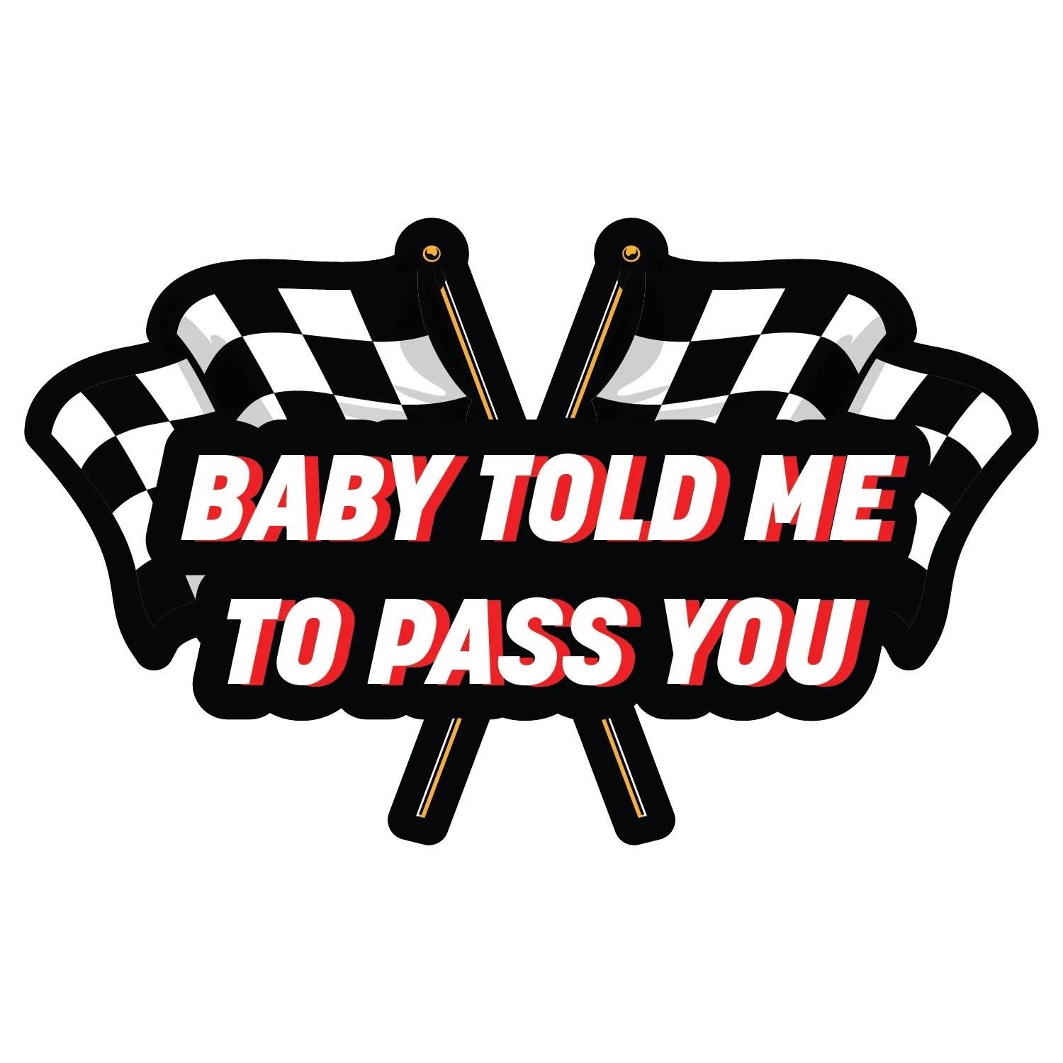 Baby Told Me To Pass You