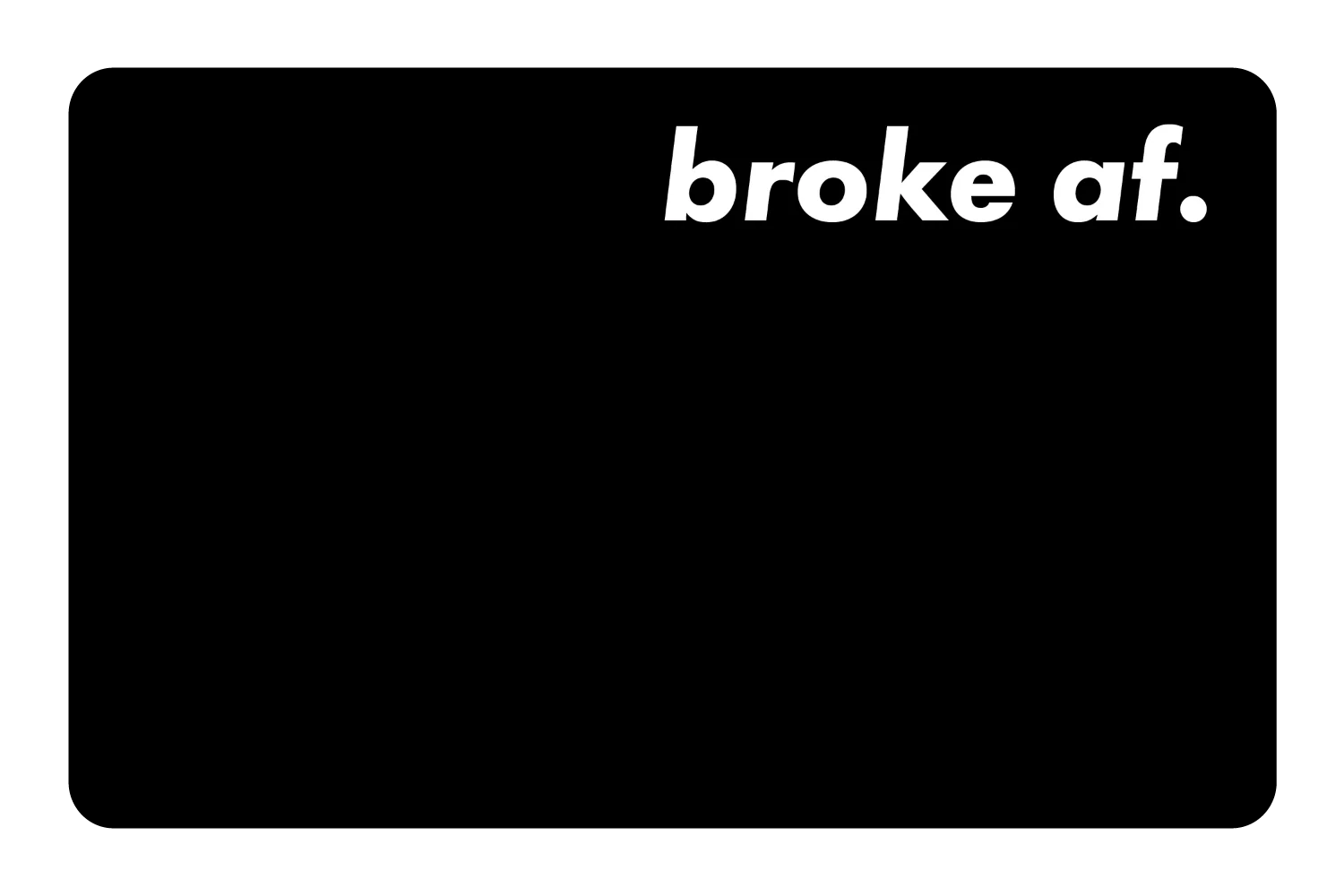 Broke AF - Image 12