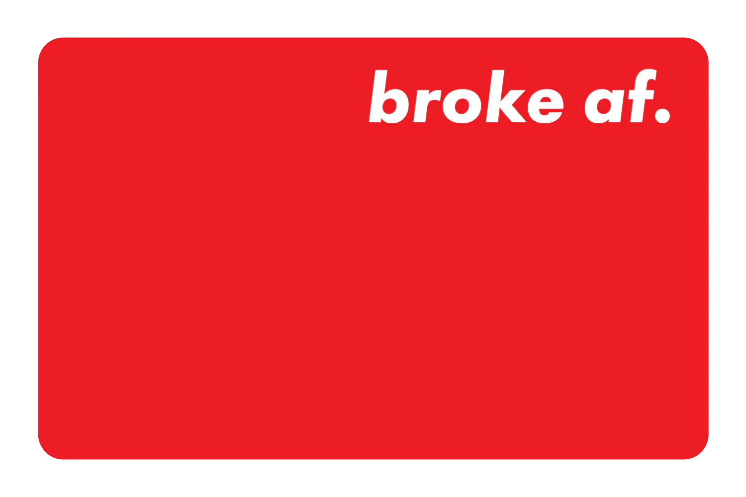 Broke AF - Image 13