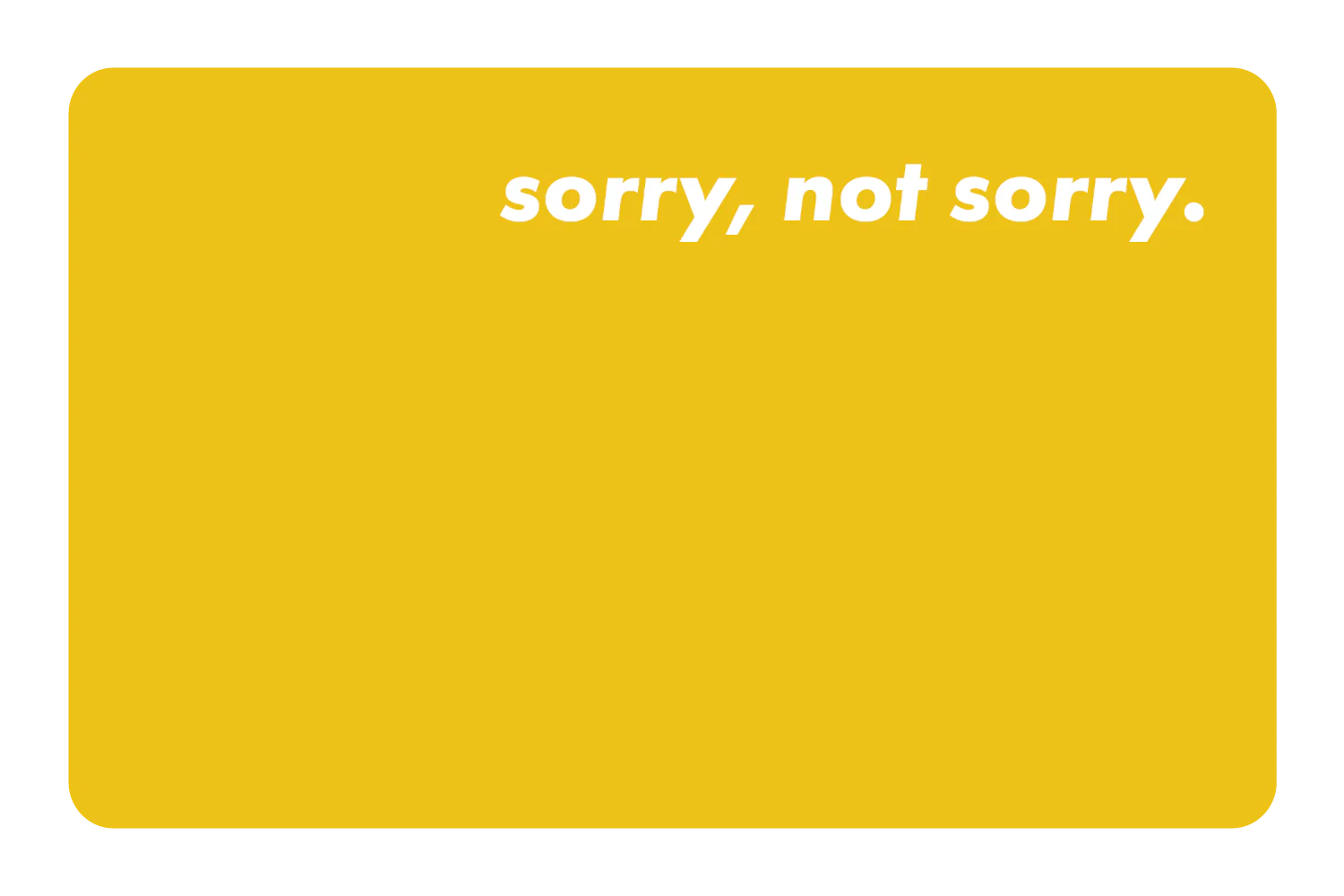 Sorry Not Sorry