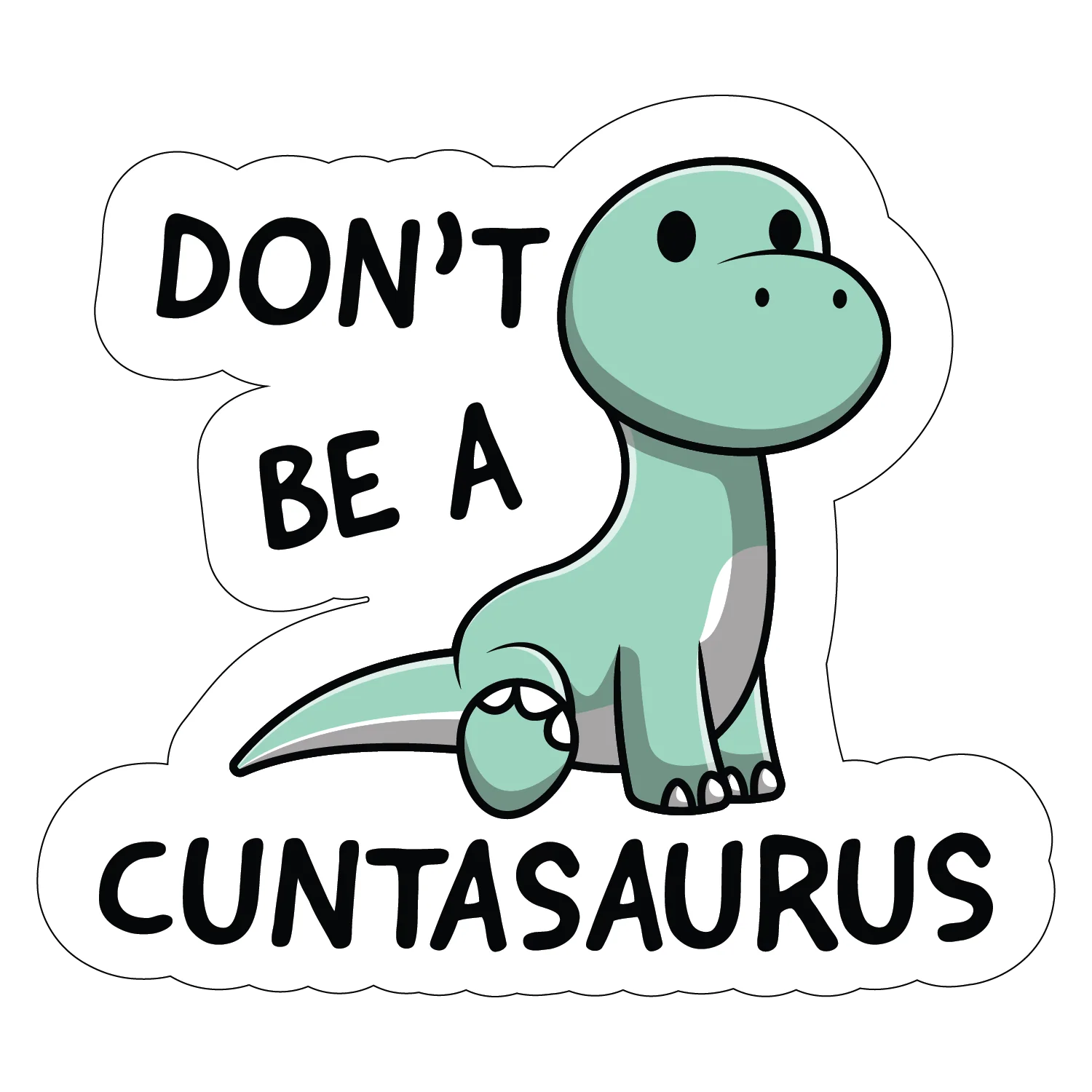 Don't Be A C*ntasaurus