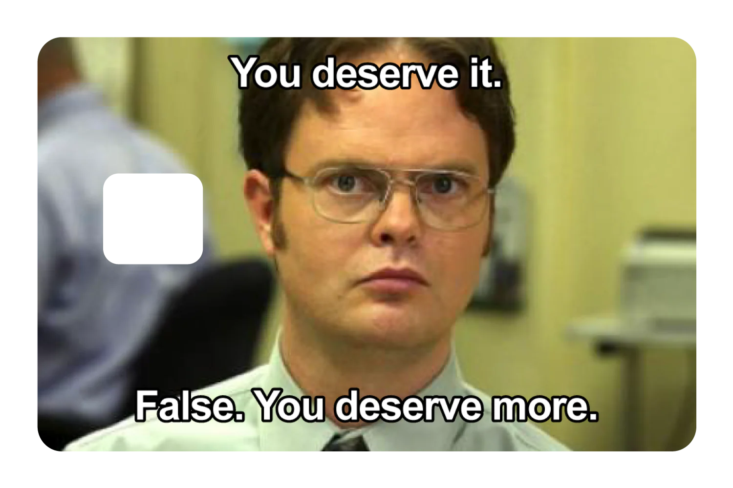 False. You Deserve More - Image 3
