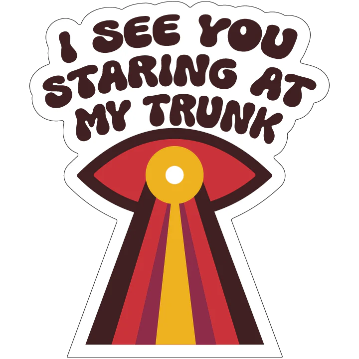 I See You Staring At My Trunk