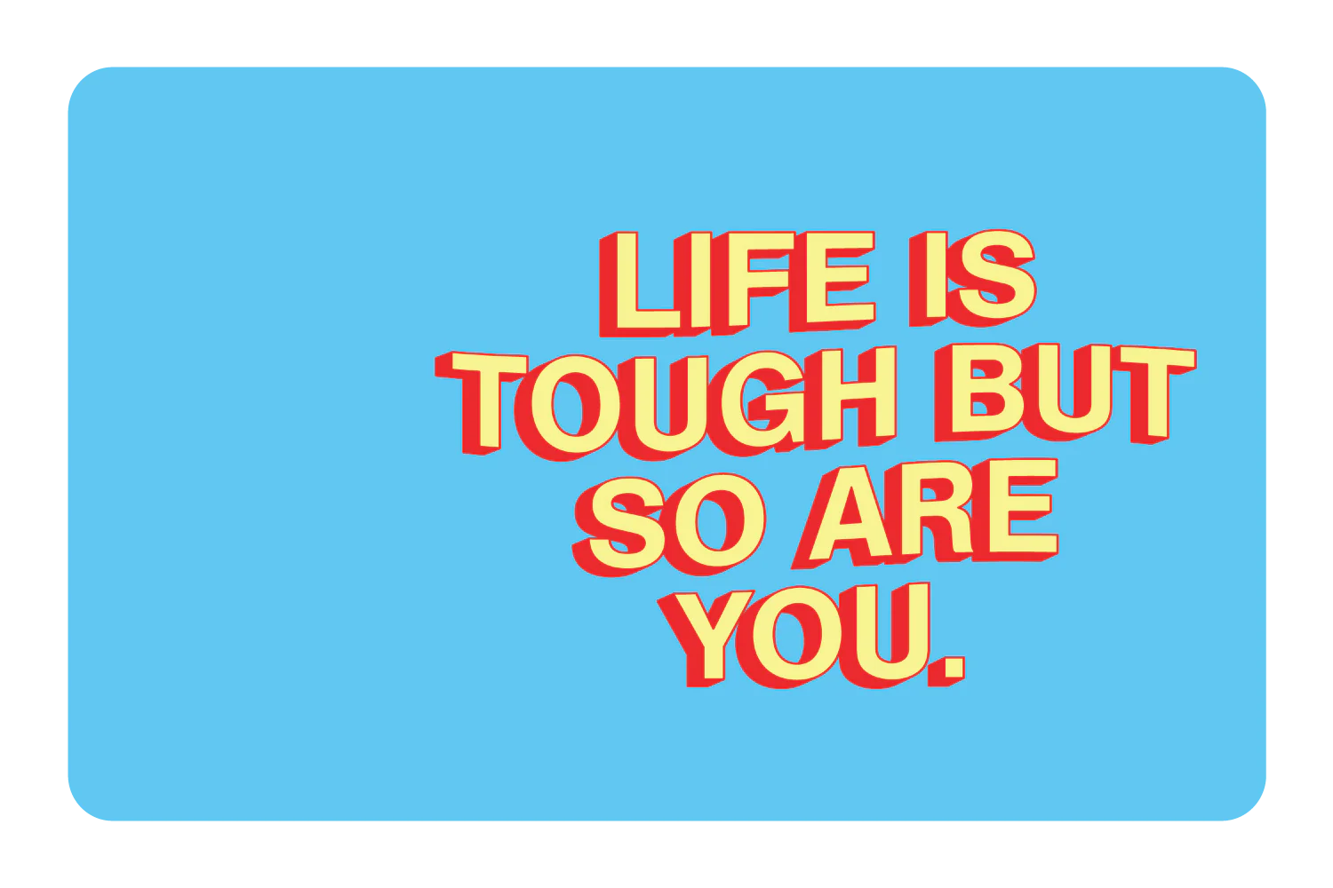 Life Is Tough