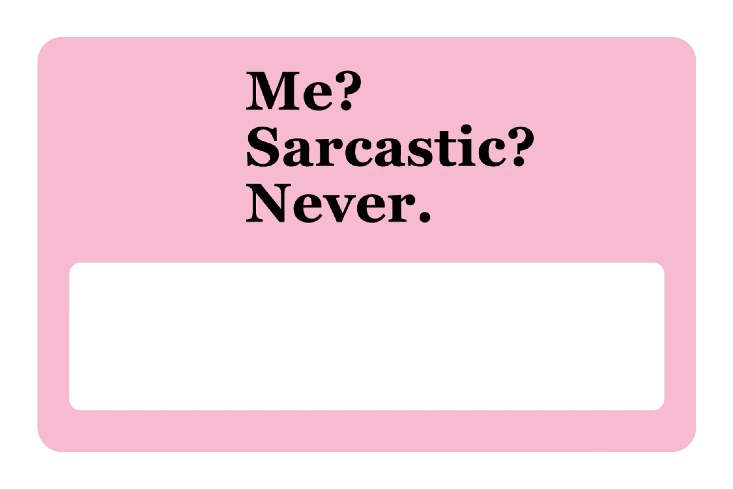 Me? Sarcarstic? - Image 6