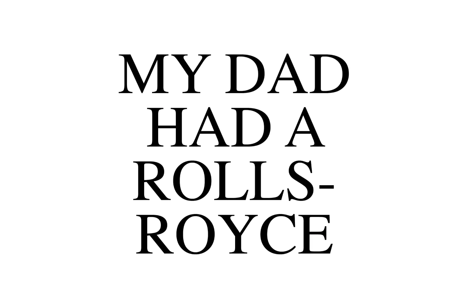 My Dad Had A Rolls-Royce