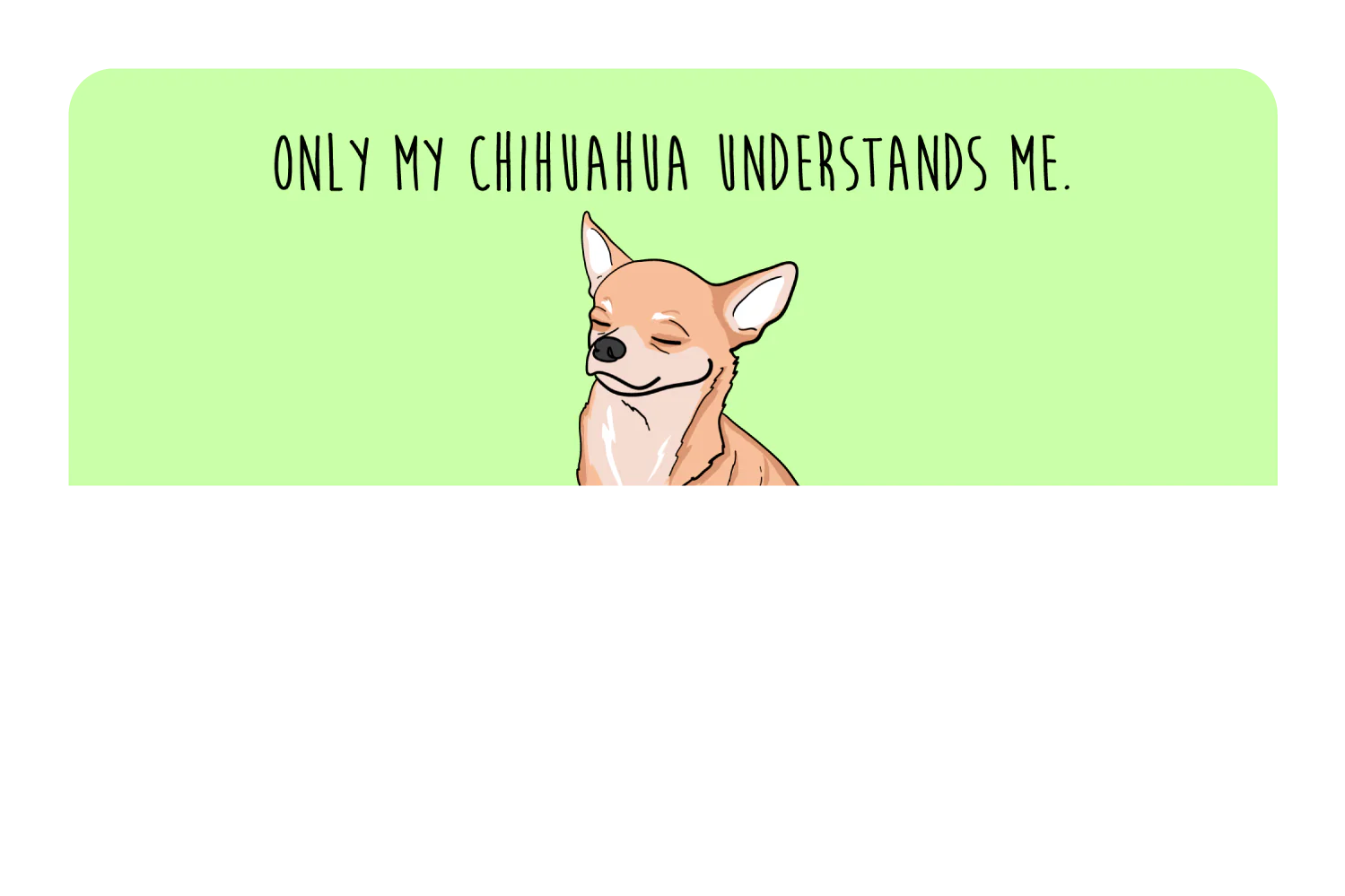 Only my Chihuahua understands me - Image 9