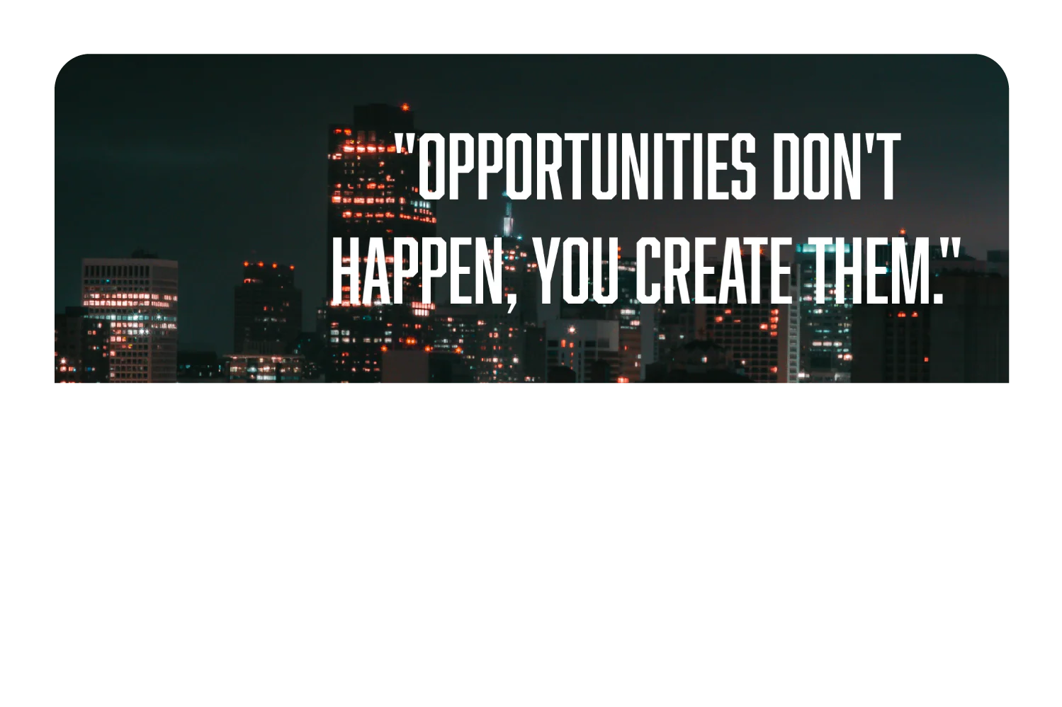 Opportunities Don't Happen - Image 9