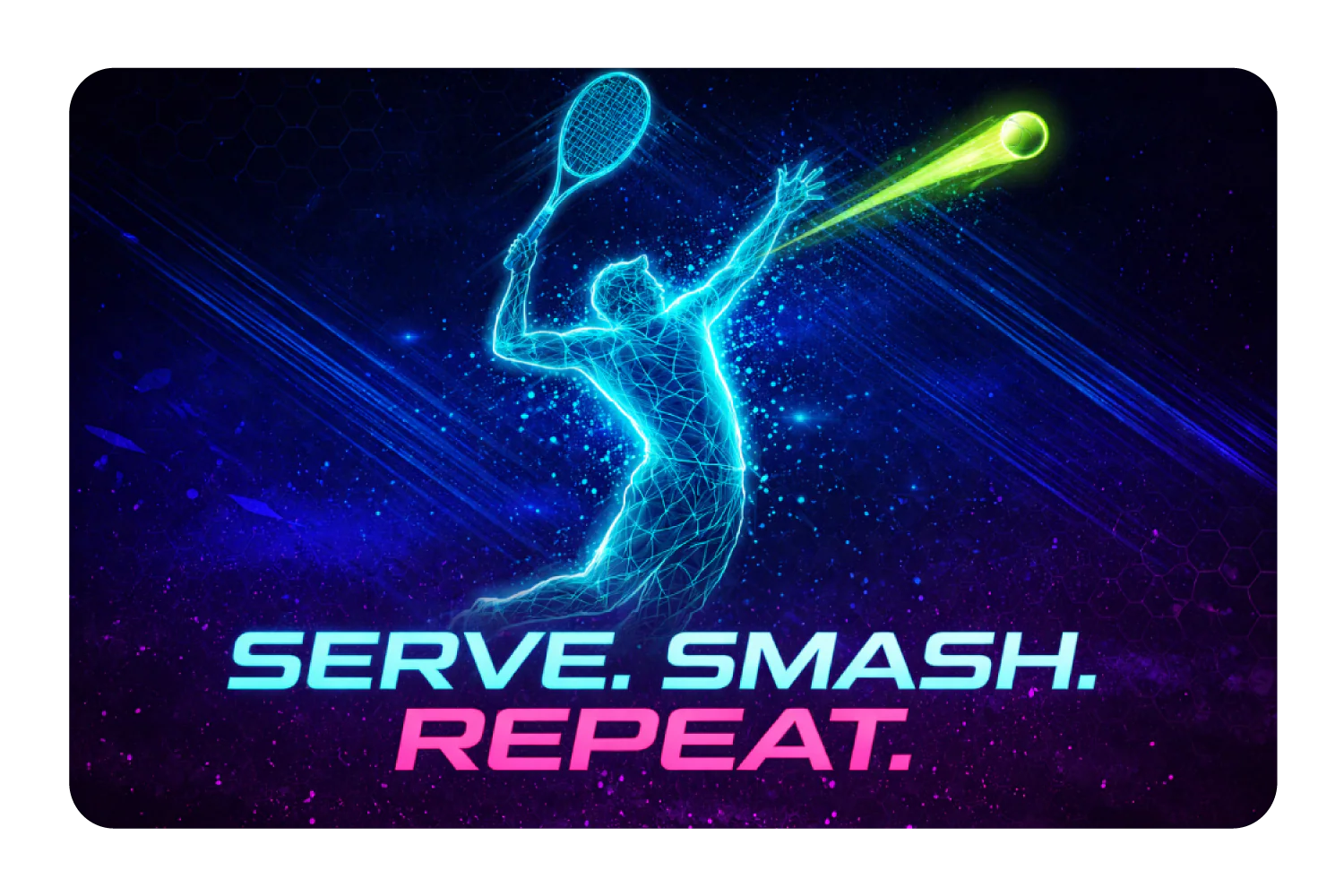 Serve. Smash. Repeat.