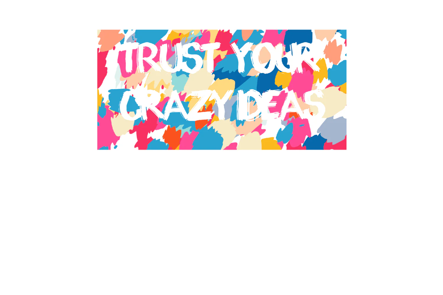 Trust Your Crazy Ideas - Image 9