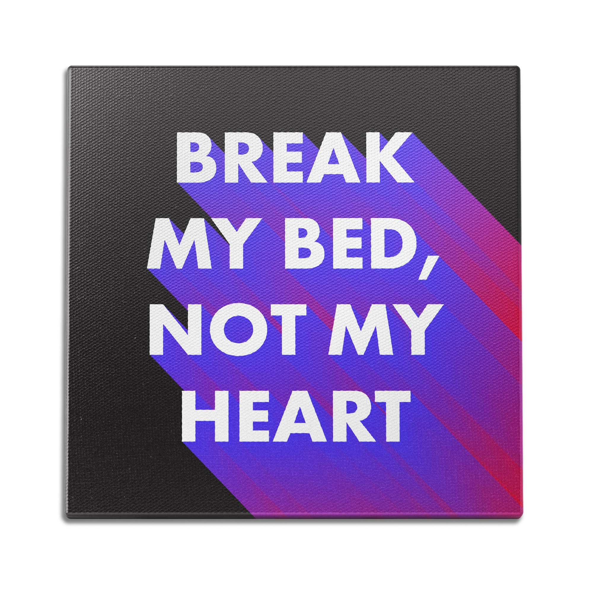 Break My Bed, Not My Heart Wall Art